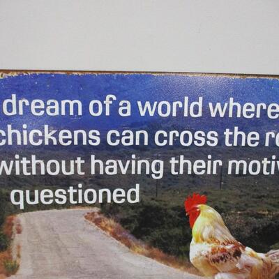 "I dream Of A World Where Chickens Can Cross The Road" Metal Sign