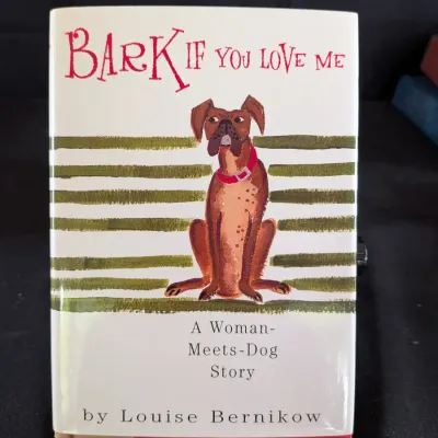 Louise Bernikow Bark If You Love Me - 2000 1st Edition HC