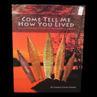 Sale Photo Thumbnail #96: FIRST EIDITON: COME TELL ME HOW YOU LIVED, BY CHARLES MOORE. GREAT BOOK FOCUSING ON ALL CULTURES FROM PALEO TO MISSISSIPPIAN IN THE TENNESSEE VALLEY / NORTHERN ALBAMA REGIONS. PALEO CUMBERLANDS, CLOVIS, QUAD, LOST LAKE, DOVETAIL, ETC. HARDBACK BOOK, BRAND
