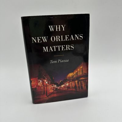 Signed First Edition – Tom Piazza Why New Orleans Matters 2005