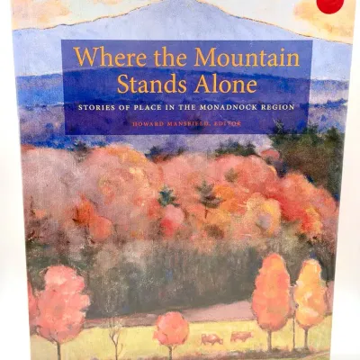 New Sealed Where the Mountain Stands Alone: Stories of Place in the Monadnock Region edited by Howar