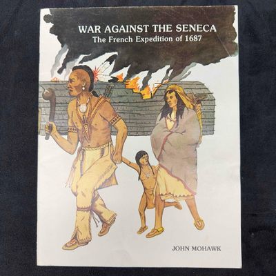 War Against the Seneca The French Expedition of 1687 Paperback Book by John Mohawk