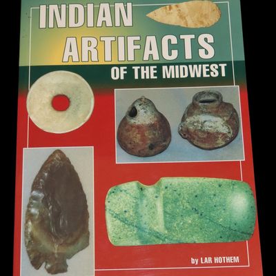 Indian Artifacts of the Midwest by Lar Hothem, Featuring Many Artifacts from the Midwest