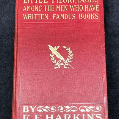 Little Pilgrimages Among The Men Who Have Written Famous Books by E. F. Harkins -Antique Hardcover