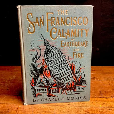 Morris, Charles. The San Francisco Calamity by Earthquake and Fire. W. E. Scull, 1906.