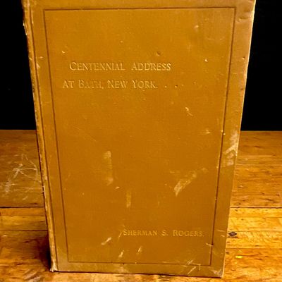 Rogers, Sherman S. Centennial Address at Bath, New York. 1893. Hardcover (Signed)