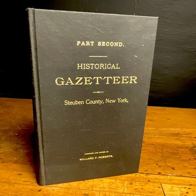 Roberts, Millard F. Historical Gazetteer of Steuben County, New York, Part Second. Syracuse, 1891.