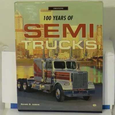 "100 Years of Semi Trucks" hardcover book by Ronald G. Adams, published by Crestline, featuring a semi truck on the dust jacket...