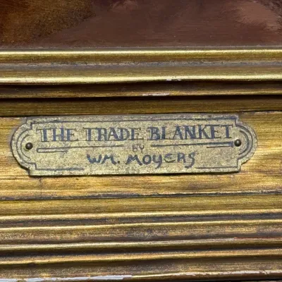 Sale Photo Thumbnail #108: Brass title plaque on an ornate gilded frame reading "The Trade Blanket by Wm. Moyers".